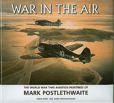 War In The Air - World War II Aviation Art Paintings of Mark Postlethwaite